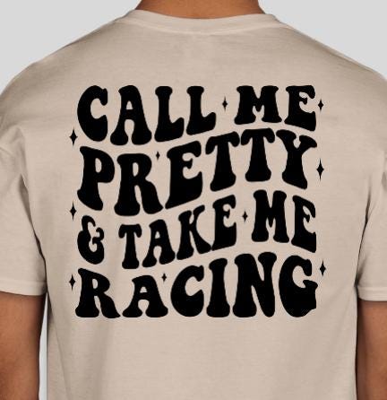 Call Me Pretty & Take Me Racing Shirt