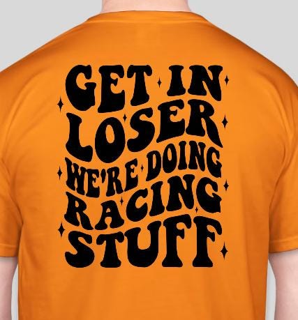 Get In Loser Were Doing Racing Stuff T-Shirt