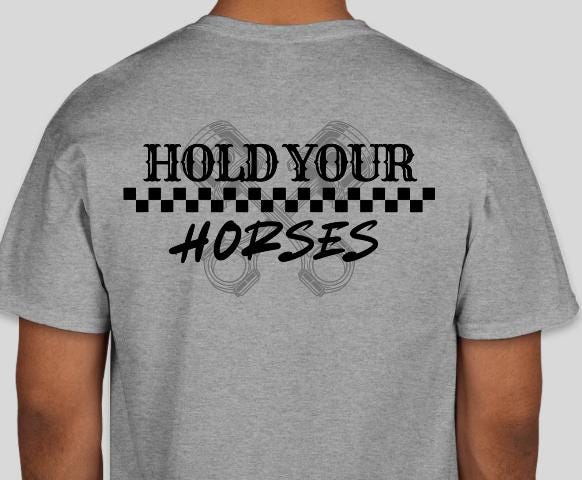 Hold Your Horses Grey Piston Racing Shirt