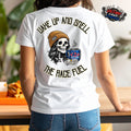 Wake Up and Smell The Race Fuel Shirt FEMALE