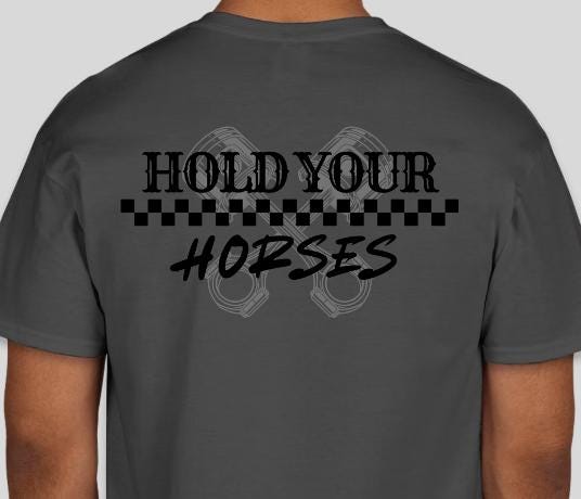 Hold Your Horses Grey Piston Racing Shirt