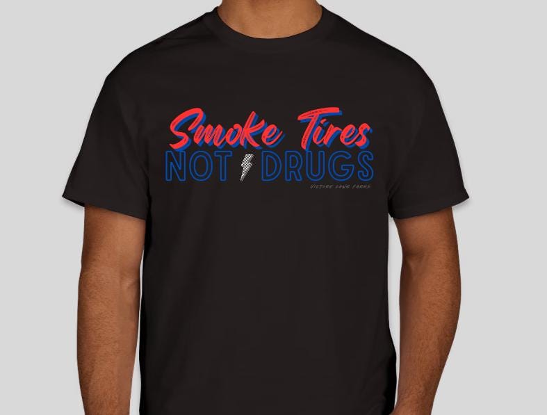 SMOKE TIRES Not Drugs shirt